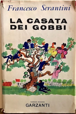 Francesco Serantini La casata dei gobbi. Romanzo 1958 Milano Garzanti